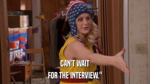 CAN'T WAIT FOR THE INTERVIEW.