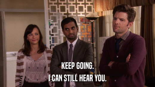 KEEP GOING. I CAN STILL HEAR YOU. 