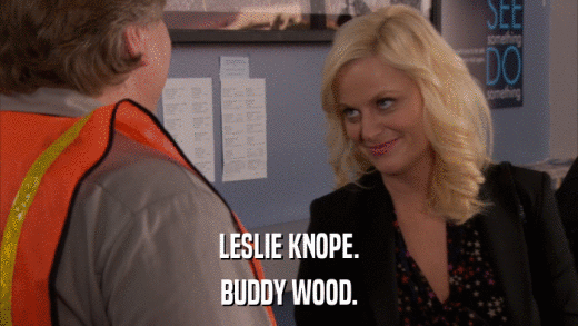 LESLIE KNOPE. BUDDY WOOD. 
