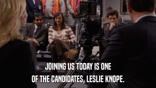 JOINING US TODAY IS ONE OF THE CANDIDATES, LESLIE KNOPE. 