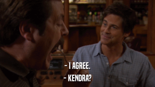 - I AGREE. - KENDRA? 