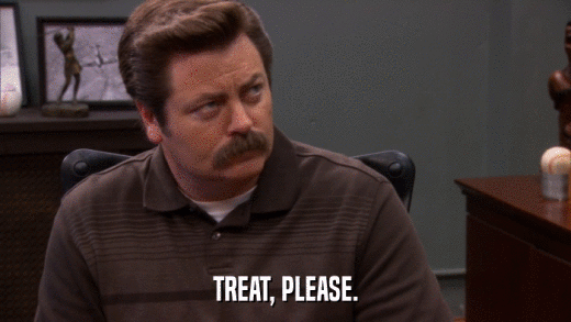 TREAT, PLEASE.  