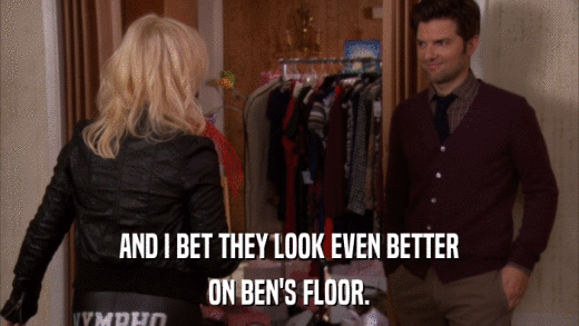 AND I BET THEY LOOK EVEN BETTER ON BEN'S FLOOR. 