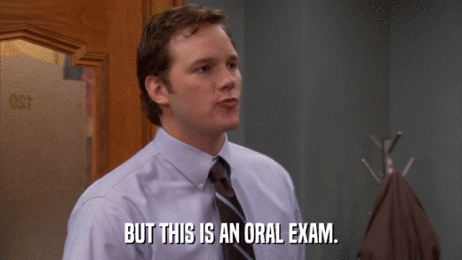 BUT THIS IS AN ORAL EXAM.  