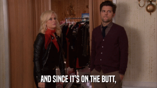 AND SINCE IT'S ON THE BUTT,  