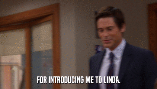 FOR INTRODUCING ME TO LINDA.  