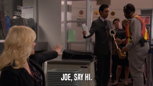 JOE, SAY HI.  