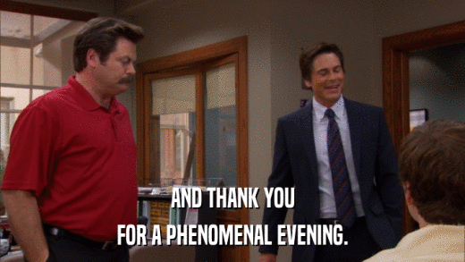 AND THANK YOU FOR A PHENOMENAL EVENING. 