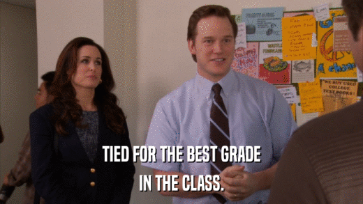 TIED FOR THE BEST GRADE IN THE CLASS. 