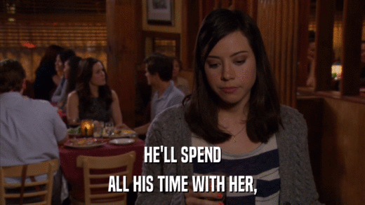 HE'LL SPEND ALL HIS TIME WITH HER, 