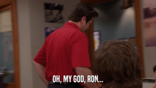 OH, MY GOD, RON...  