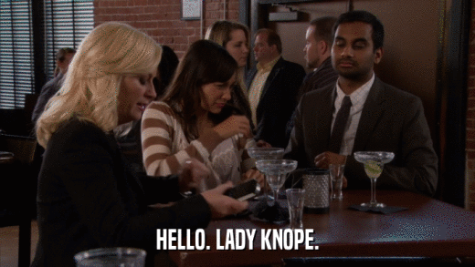 HELLO. LADY KNOPE.  