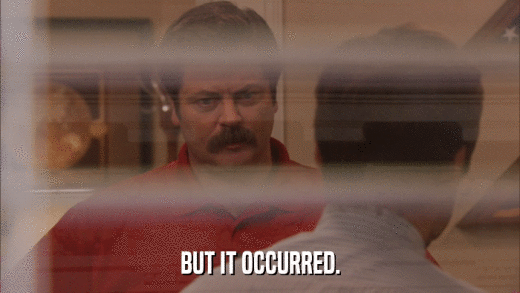 BUT IT OCCURRED.  