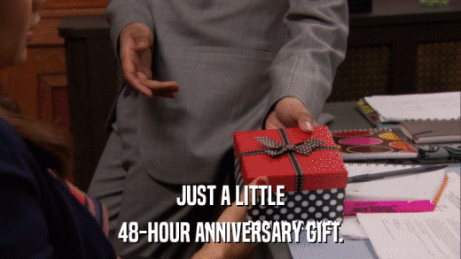 JUST A LITTLE 48-HOUR ANNIVERSARY GIFT. 
