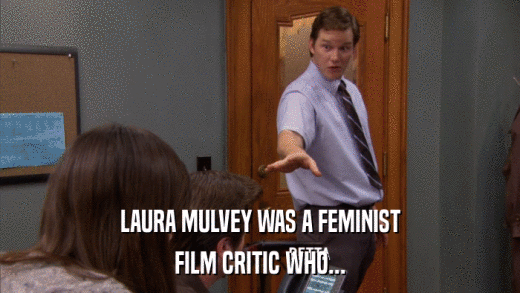 LAURA MULVEY WAS A FEMINIST FILM CRITIC WHO... 
