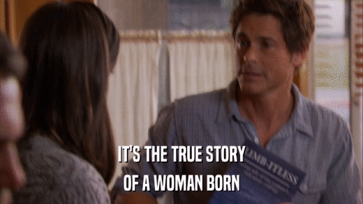 IT'S THE TRUE STORY OF A WOMAN BORN 
