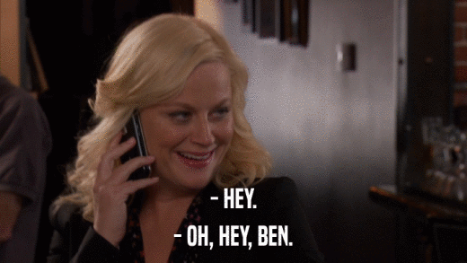 - HEY. - OH, HEY, BEN. 
