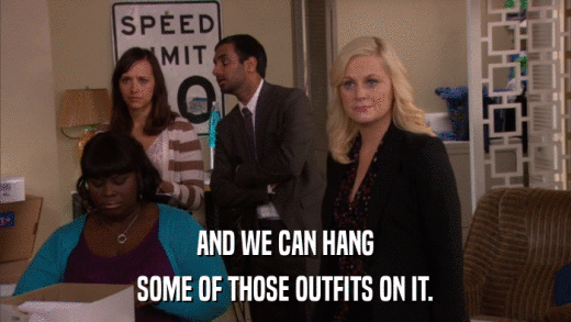 AND WE CAN HANG SOME OF THOSE OUTFITS ON IT. 