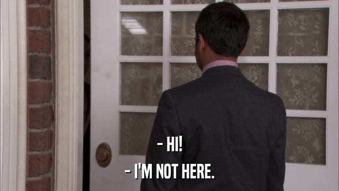 - HI! - I'M NOT HERE. 