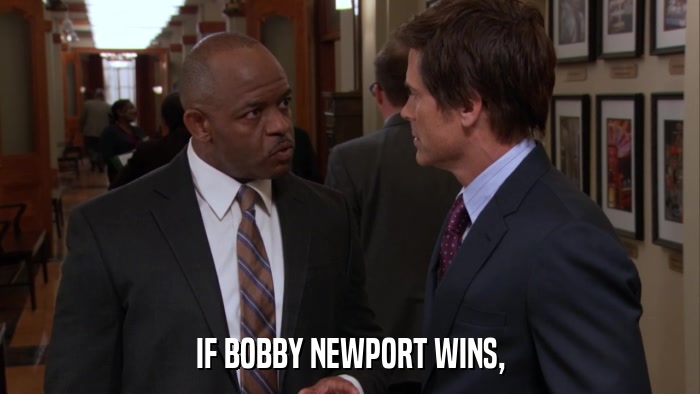 IF BOBBY NEWPORT WINS,  