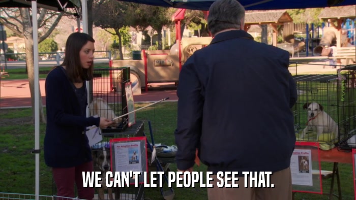 WE CAN'T LET PEOPLE SEE THAT.  