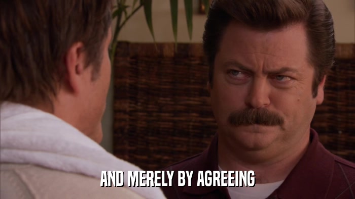 AND MERELY BY AGREEING  
