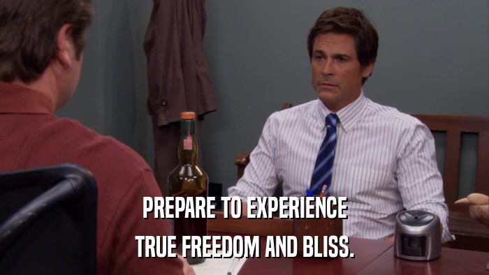 PREPARE TO EXPERIENCE TRUE FREEDOM AND BLISS. 