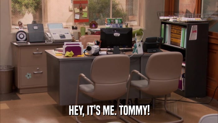HEY, IT'S ME. TOMMY!  