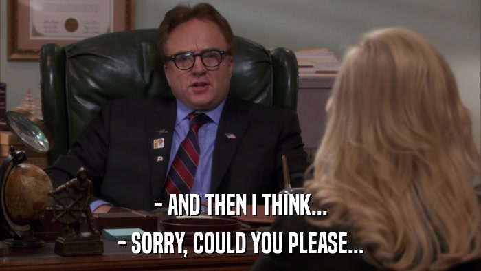 - AND THEN I THINK... - SORRY, COULD YOU PLEASE... 