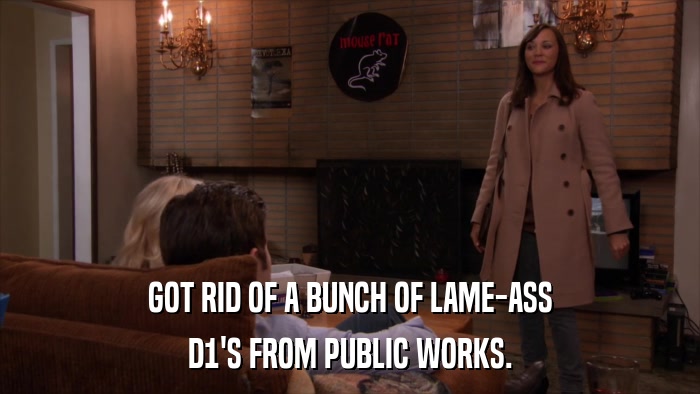 GOT RID OF A BUNCH OF LAME-ASS D1'S FROM PUBLIC WORKS. 