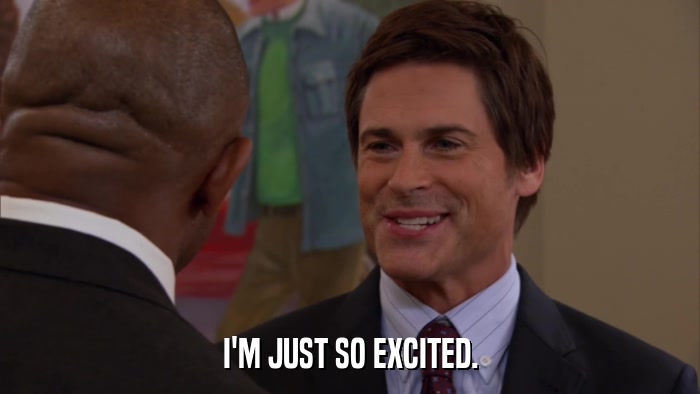 I'M JUST SO EXCITED.  