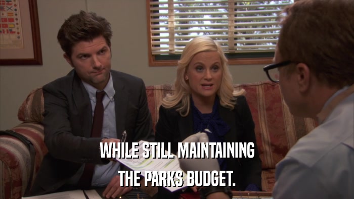 WHILE STILL MAINTAINING THE PARKS BUDGET. 