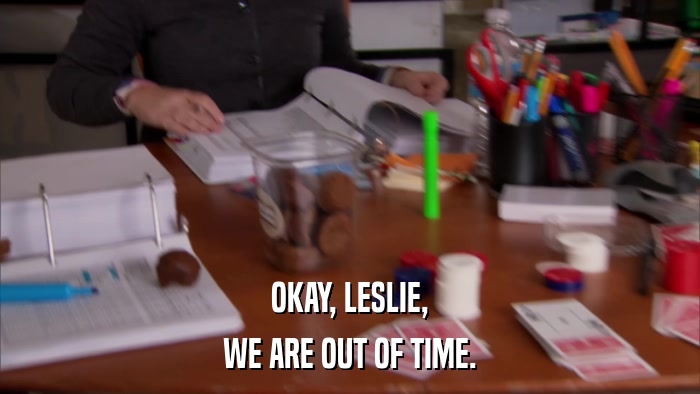 OKAY, LESLIE, WE ARE OUT OF TIME. 