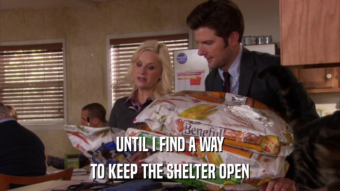 UNTIL I FIND A WAY TO KEEP THE SHELTER OPEN 