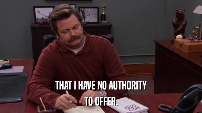 THAT I HAVE NO AUTHORITY TO OFFER. 