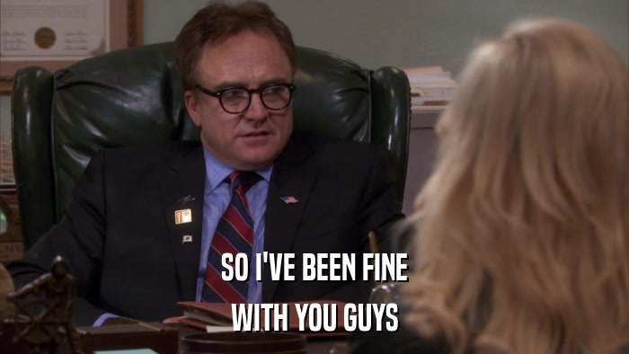 SO I'VE BEEN FINE WITH YOU GUYS 