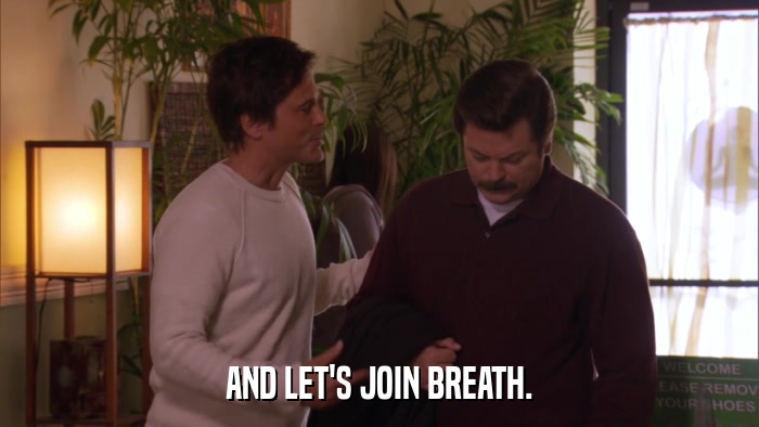 AND LET'S JOIN BREATH.  
