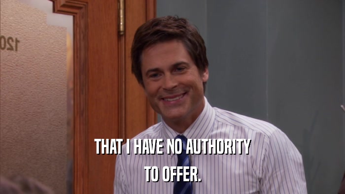 THAT I HAVE NO AUTHORITY TO OFFER. 