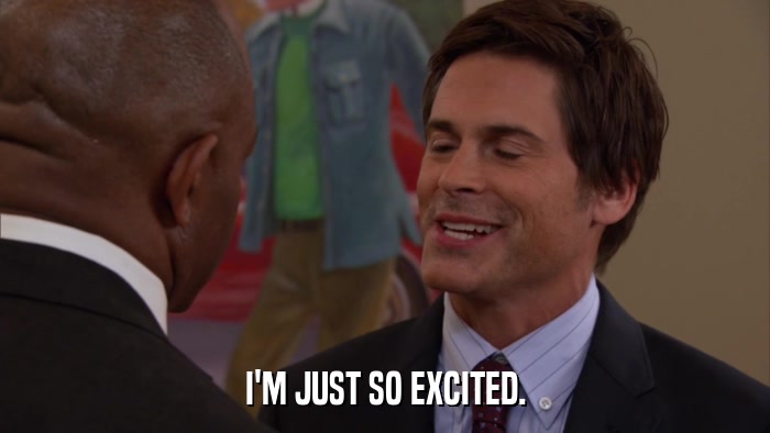 I'M JUST SO EXCITED.  
