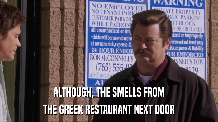 ALTHOUGH, THE SMELLS FROM THE GREEK RESTAURANT NEXT DOOR 