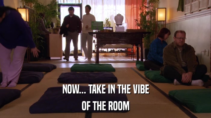NOW... TAKE IN THE VIBE OF THE ROOM 