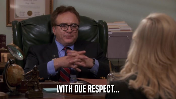 WITH DUE RESPECT...  