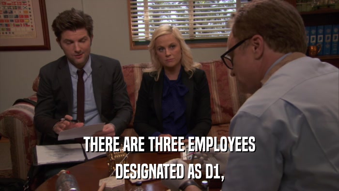 THERE ARE THREE EMPLOYEES DESIGNATED AS D1, 