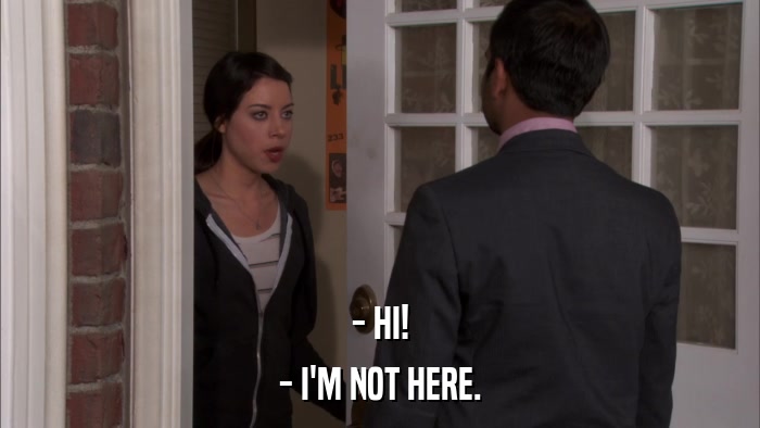 - HI! - I'M NOT HERE. 