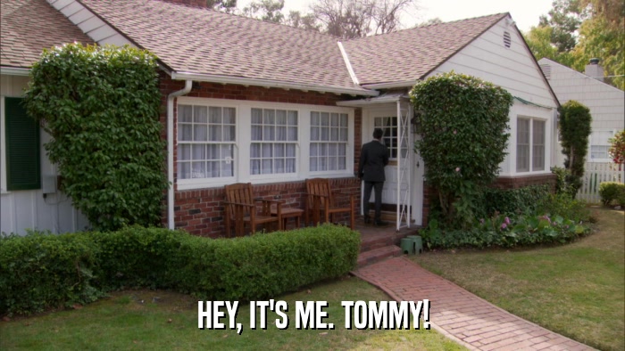 HEY, IT'S ME. TOMMY!  