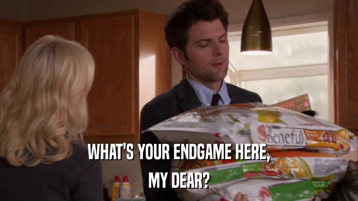 WHAT'S YOUR ENDGAME HERE, MY DEAR? 