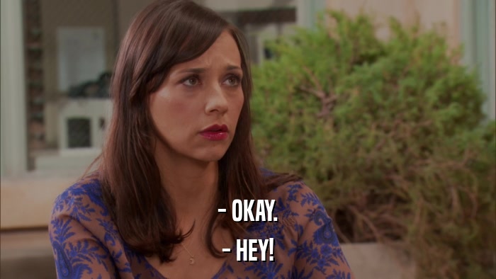 - OKAY. - HEY! 
