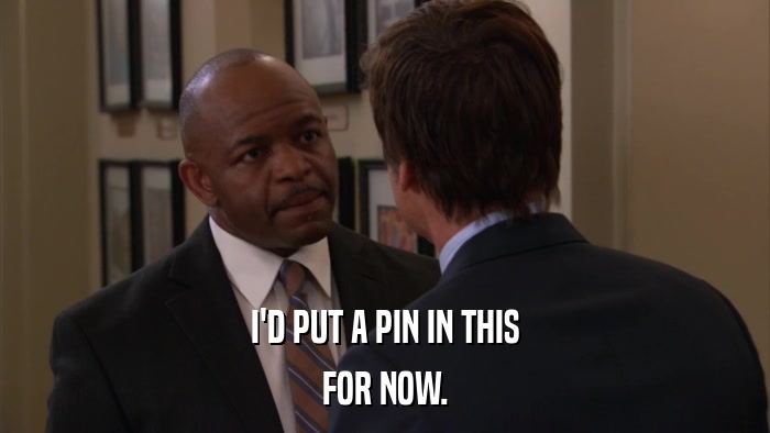 I'D PUT A PIN IN THIS FOR NOW. 