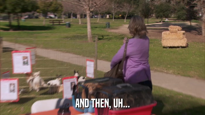 AND THEN, UH...  