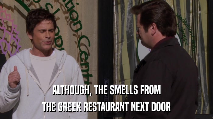 ALTHOUGH, THE SMELLS FROM THE GREEK RESTAURANT NEXT DOOR 
